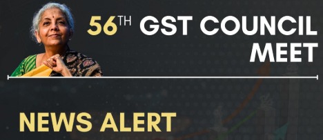 56th GST Council Meeting Brings Major Tax Reform: 12% and 28% Slabs Removed